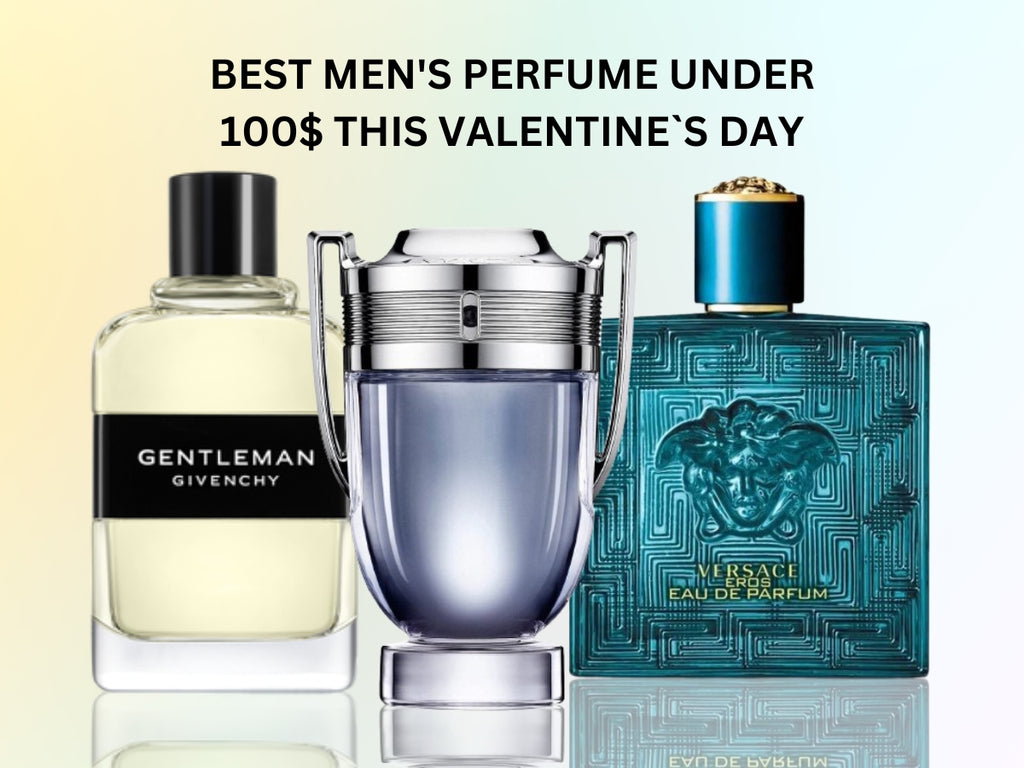 Best Men's Perfume Under 100$ This Valentine`s Day